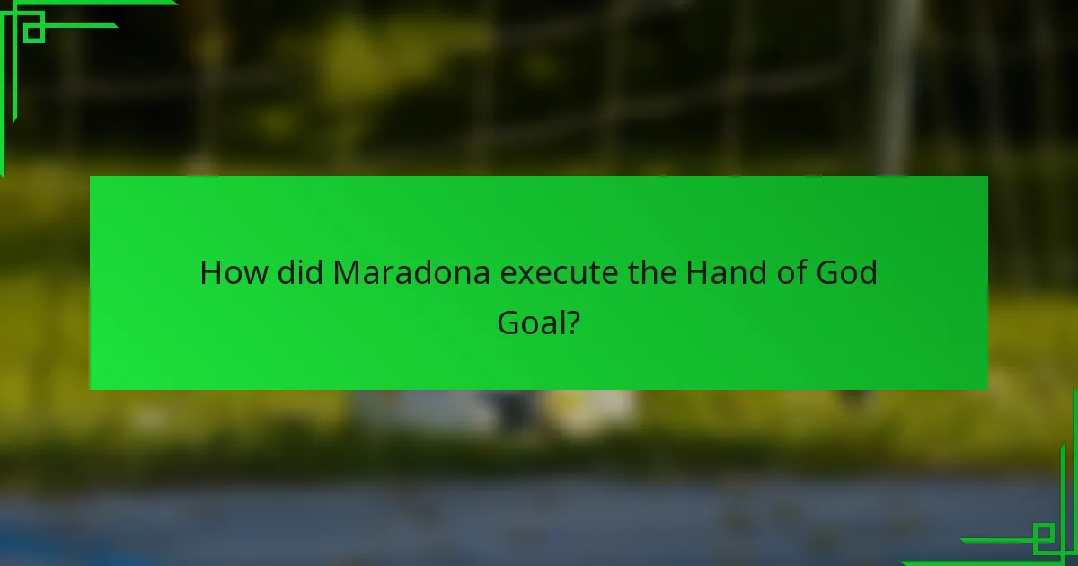 How did Maradona execute the Hand of God Goal?