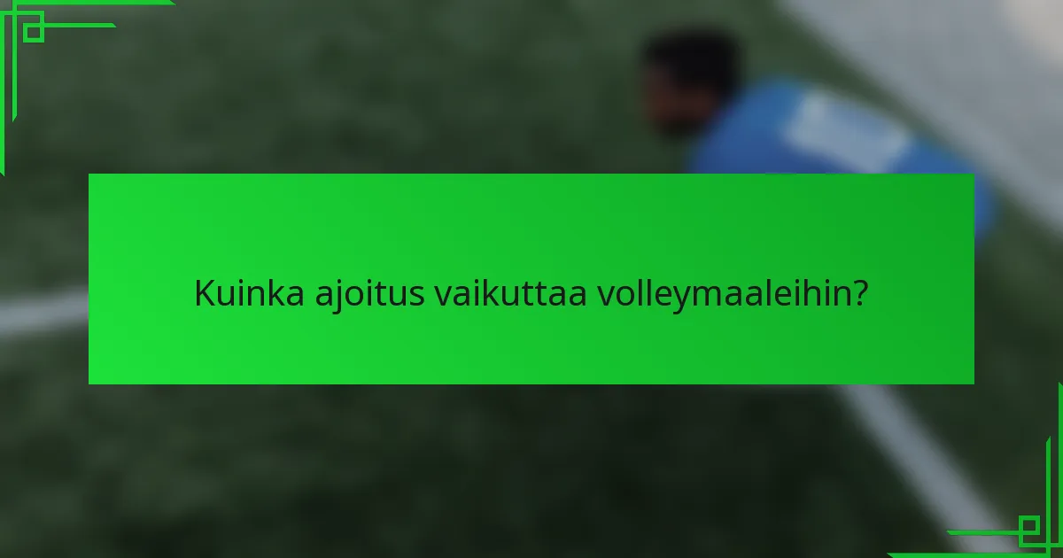 Kuinka ajoitus vaikuttaa volleymaaleihin?