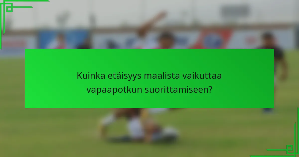 Kuinka etäisyys maalista vaikuttaa vapaapotkun suorittamiseen?