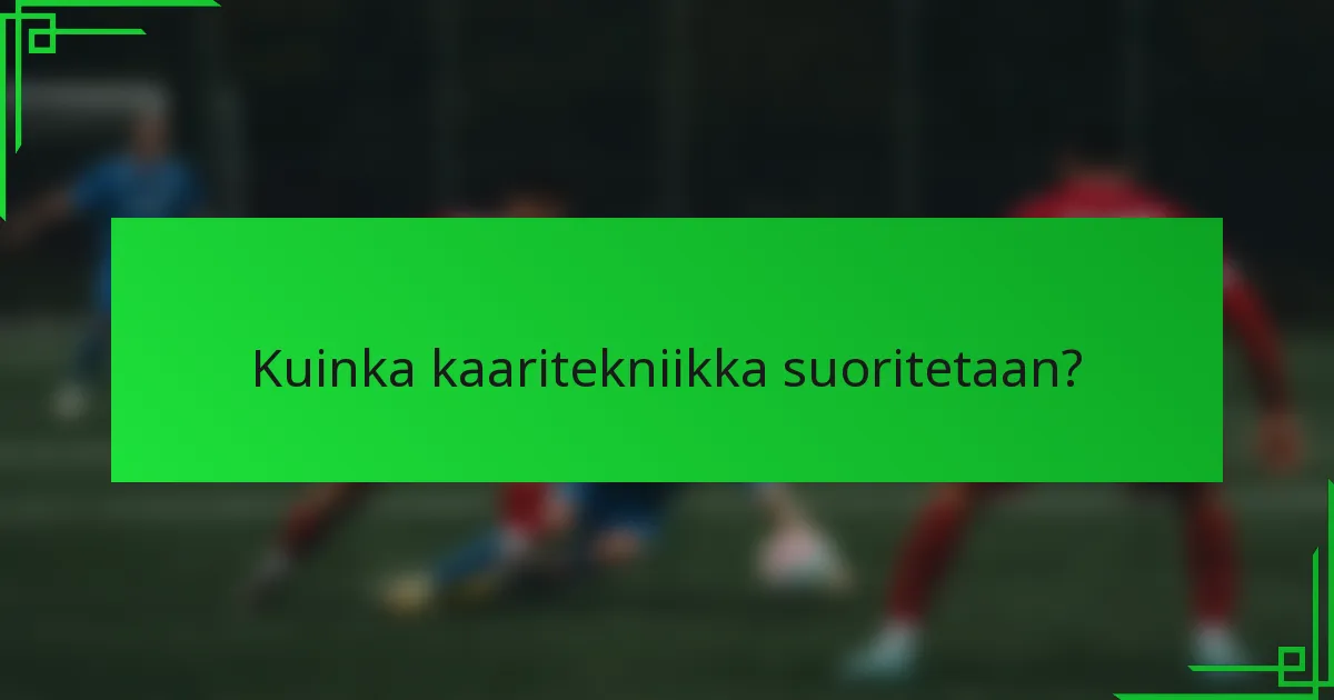 Kuinka kaaritekniikka suoritetaan?