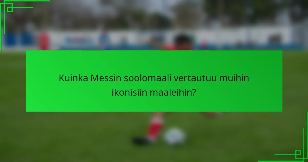 Kuinka Messin soolomaali vertautuu muihin ikonisiin maaleihin?