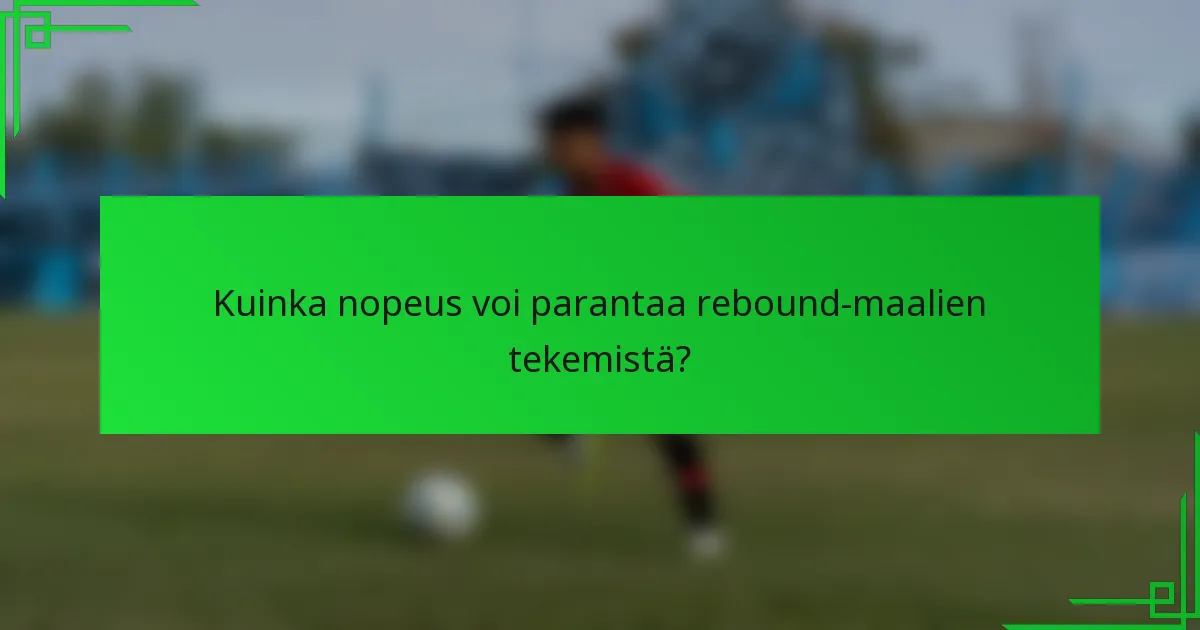 Kuinka nopeus voi parantaa rebound-maalien tekemistä?