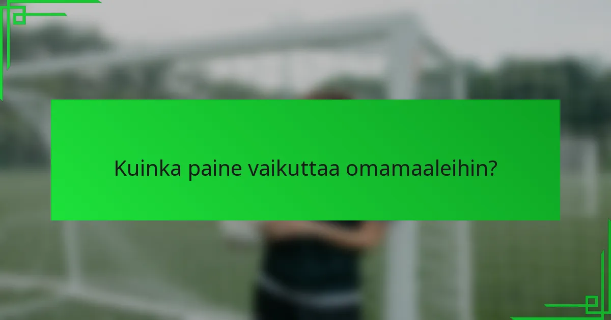 Kuinka paine vaikuttaa omamaaleihin?