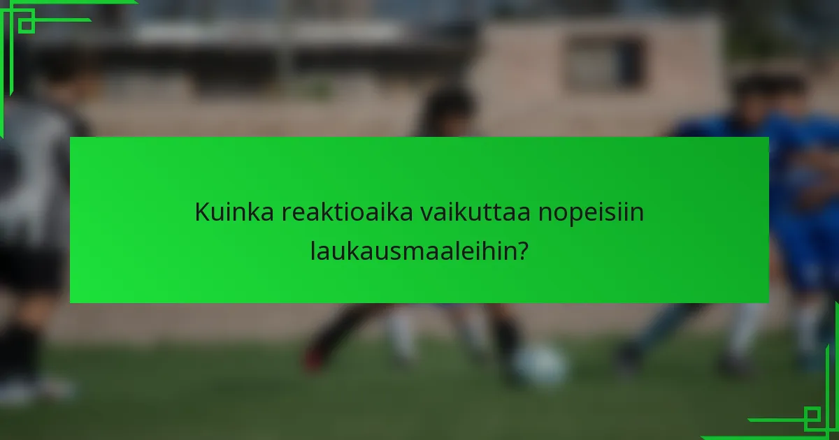 Kuinka reaktioaika vaikuttaa nopeisiin laukausmaaleihin?