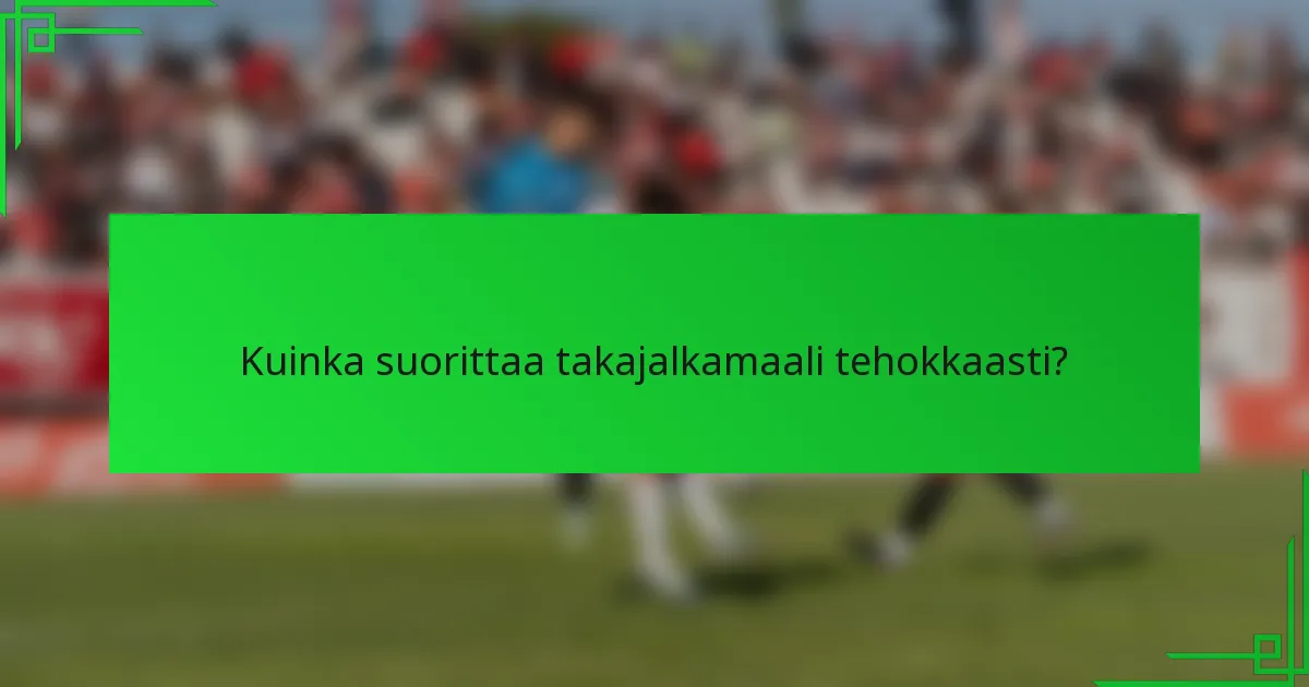 Kuinka suorittaa takajalkamaali tehokkaasti?