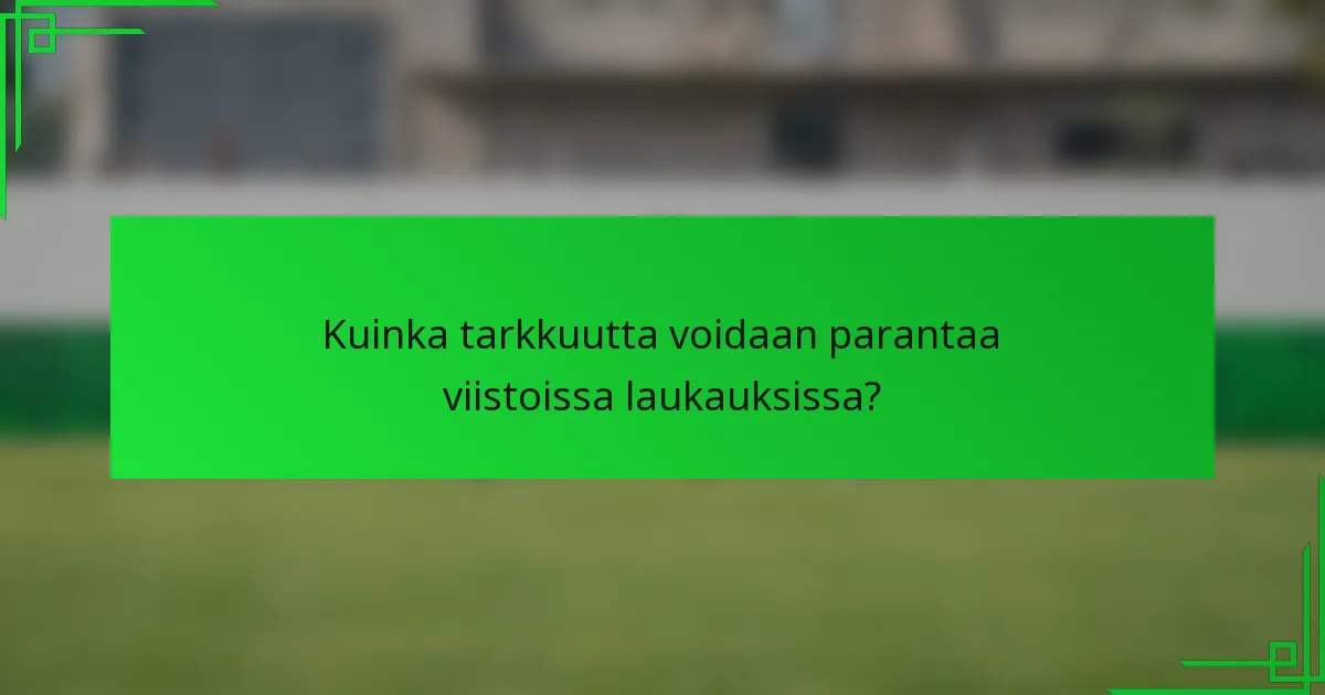 Kuinka tarkkuutta voidaan parantaa viistoissa laukauksissa?