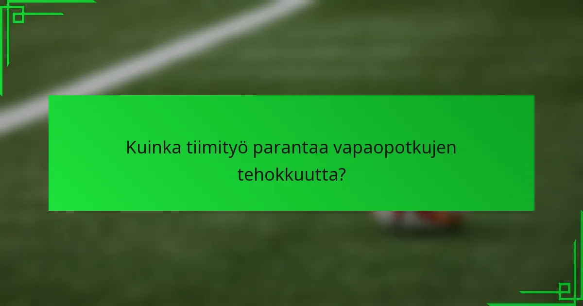 Kuinka tiimityö parantaa vapaopotkujen tehokkuutta?