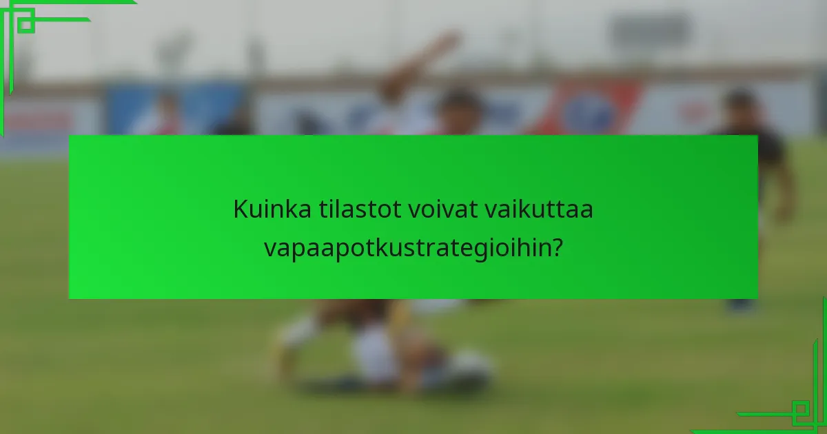 Kuinka tilastot voivat vaikuttaa vapaapotkustrategioihin?