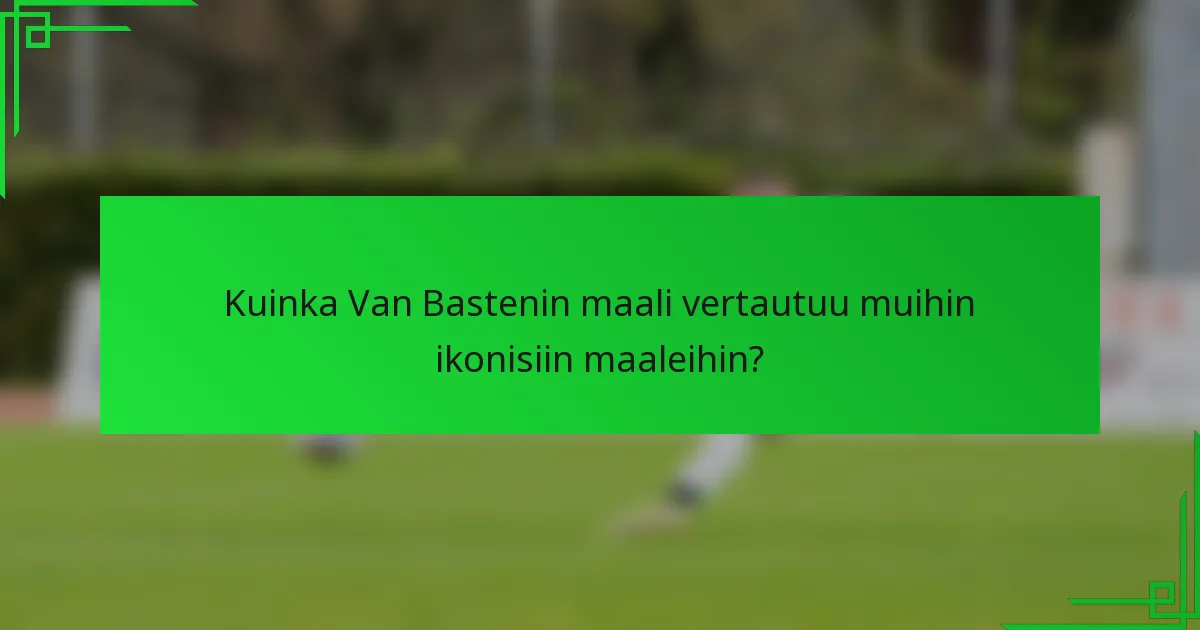 Kuinka Van Bastenin maali vertautuu muihin ikonisiin maaleihin?