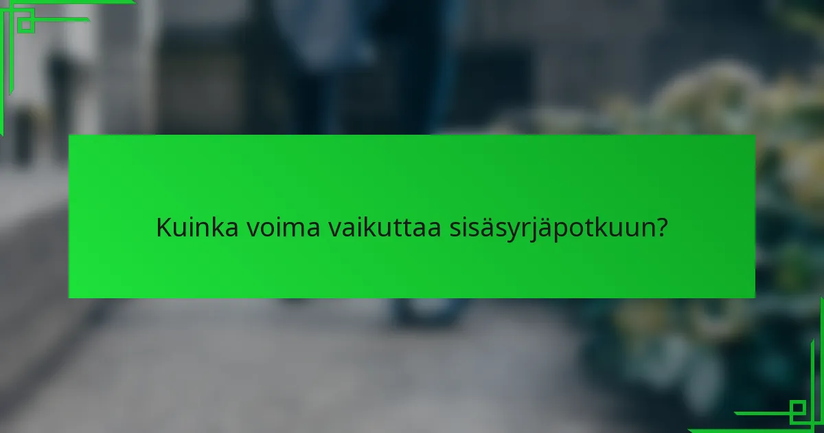 Kuinka voima vaikuttaa sisäsyrjäpotkuun?