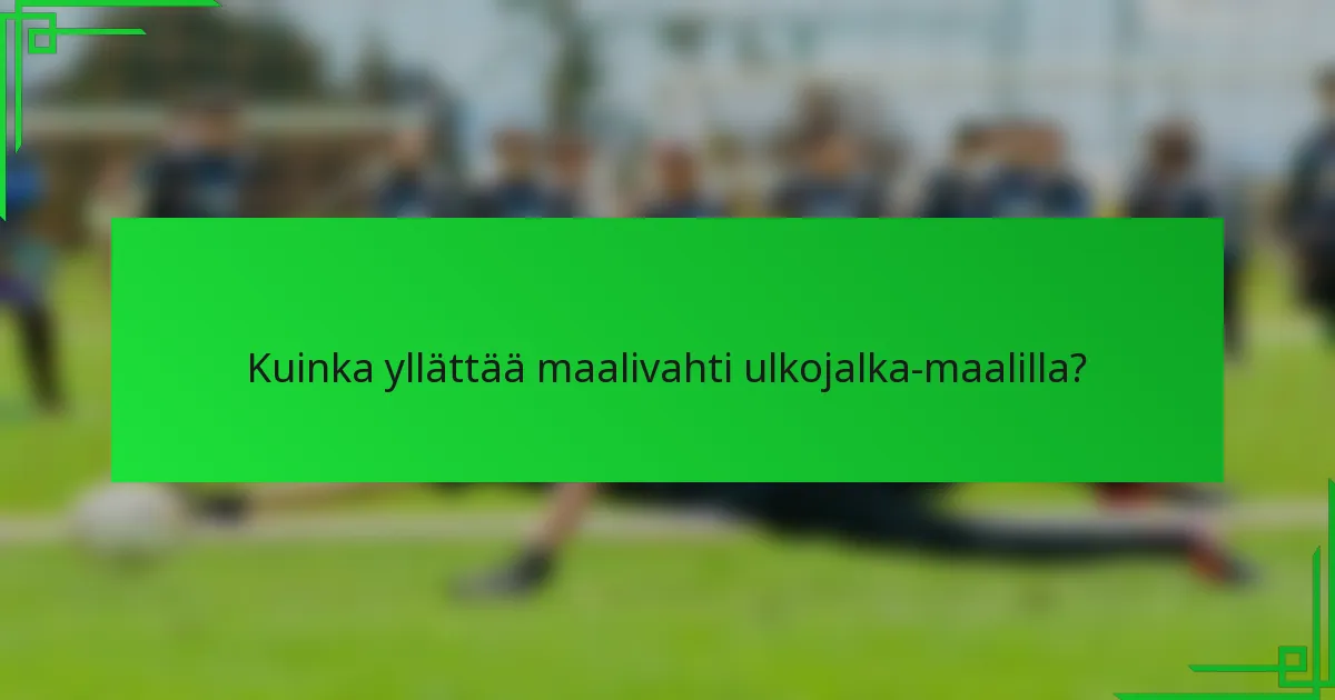 Kuinka yllättää maalivahti ulkojalka-maalilla?