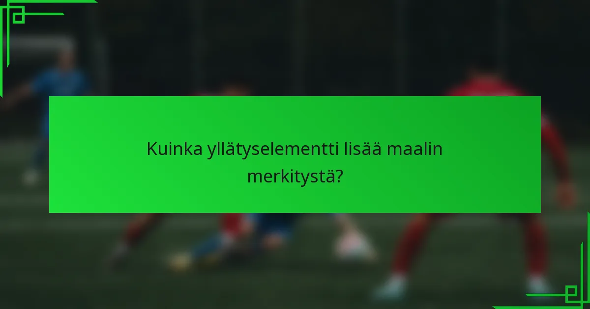 Kuinka yllätyselementti lisää maalin merkitystä?