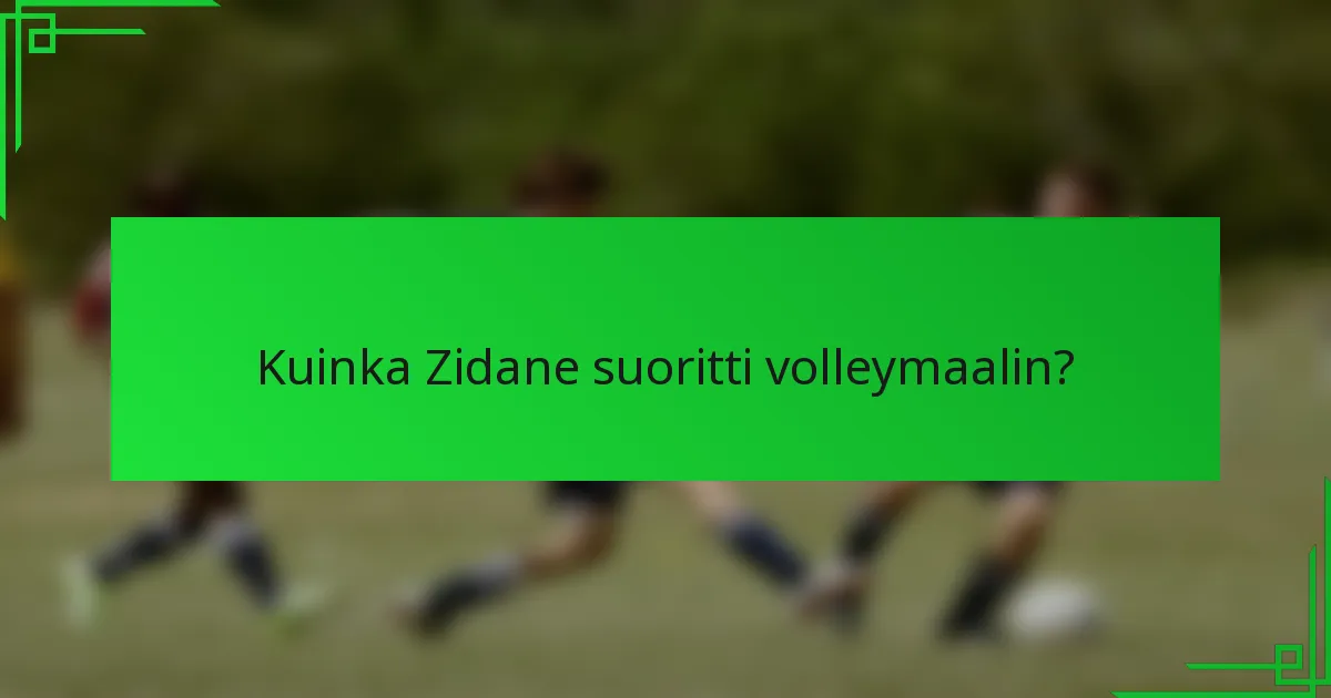Kuinka Zidane suoritti volleymaalin?