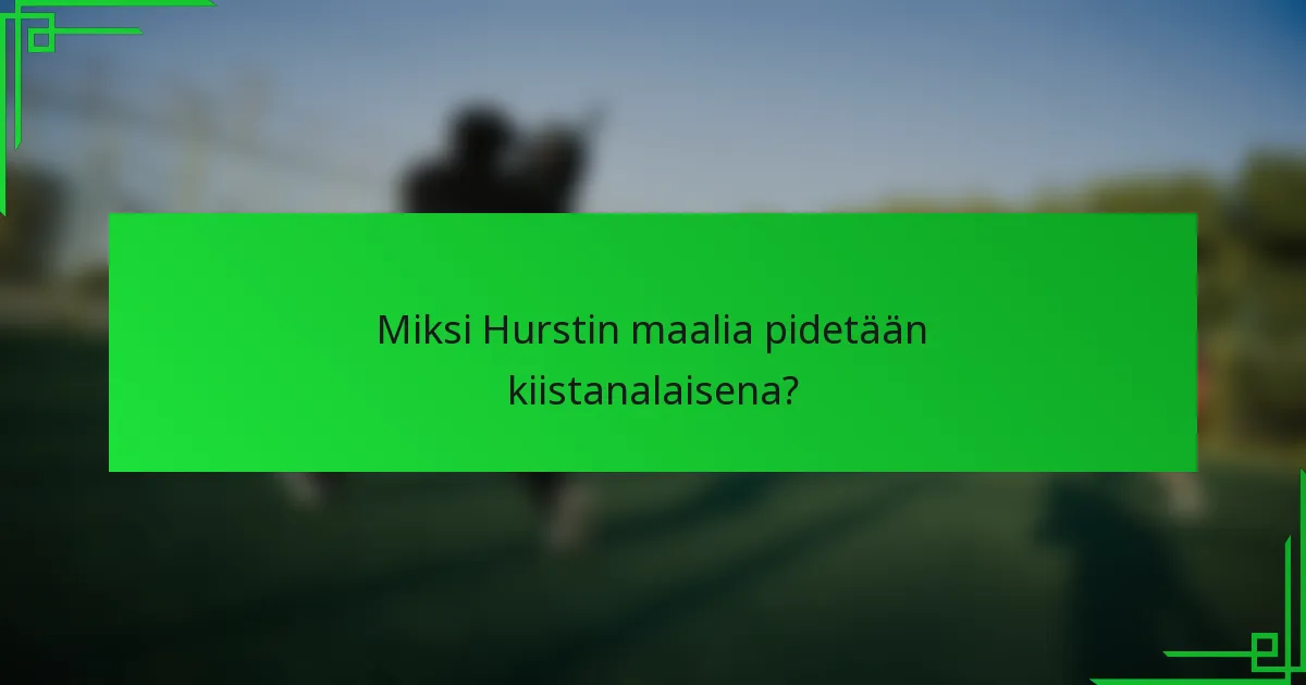 Miksi Hurstin maalia pidetään kiistanalaisena?