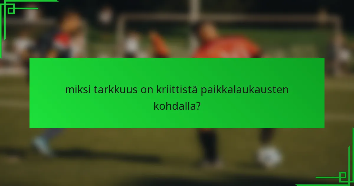 miksi tarkkuus on kriittistä paikkalaukausten kohdalla?