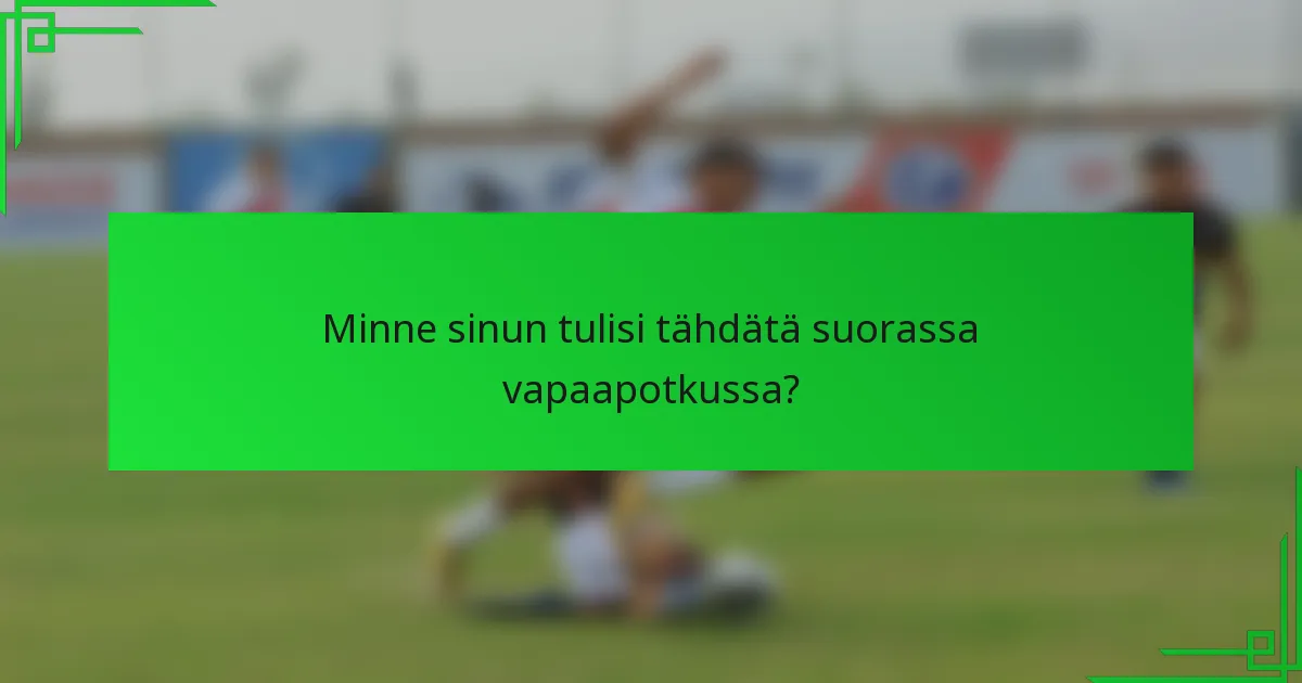 Minne sinun tulisi tähdätä suorassa vapaapotkussa?
