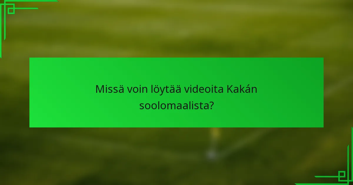 Missä voin löytää videoita Kakán soolomaalista?