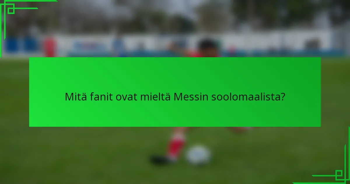 Mitä fanit ovat mieltä Messin soolomaalista?