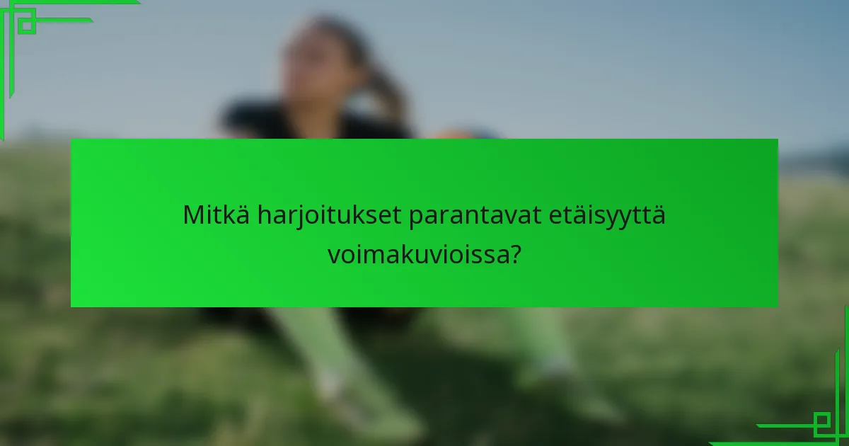 Mitkä harjoitukset parantavat etäisyyttä voimakuvioissa?