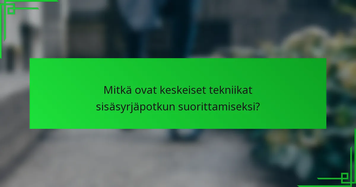 Mitkä ovat keskeiset tekniikat sisäsyrjäpotkun suorittamiseksi?