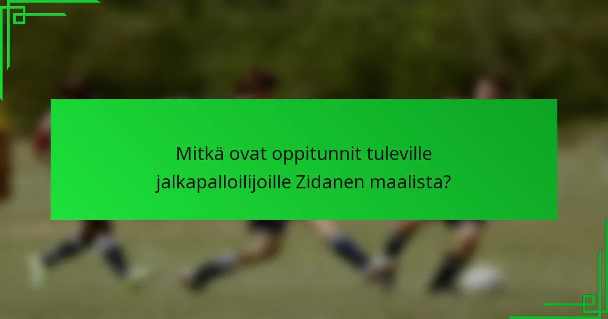 Mitkä ovat oppitunnit tuleville jalkapalloilijoille Zidanen maalista?