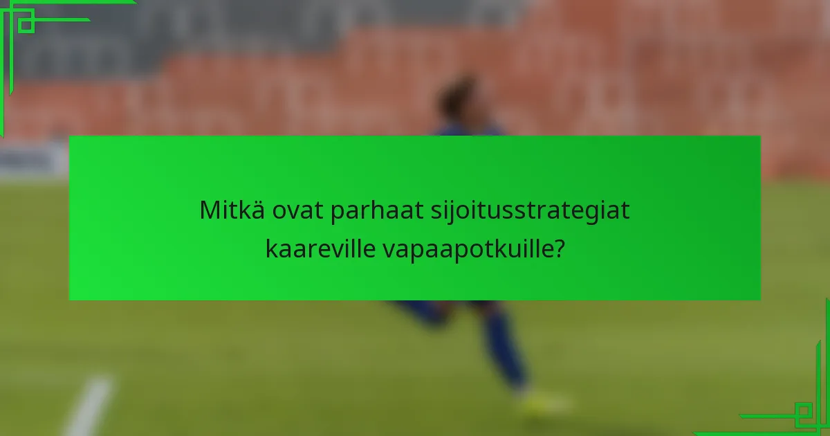 Mitkä ovat parhaat sijoitusstrategiat kaareville vapaapotkuille?
