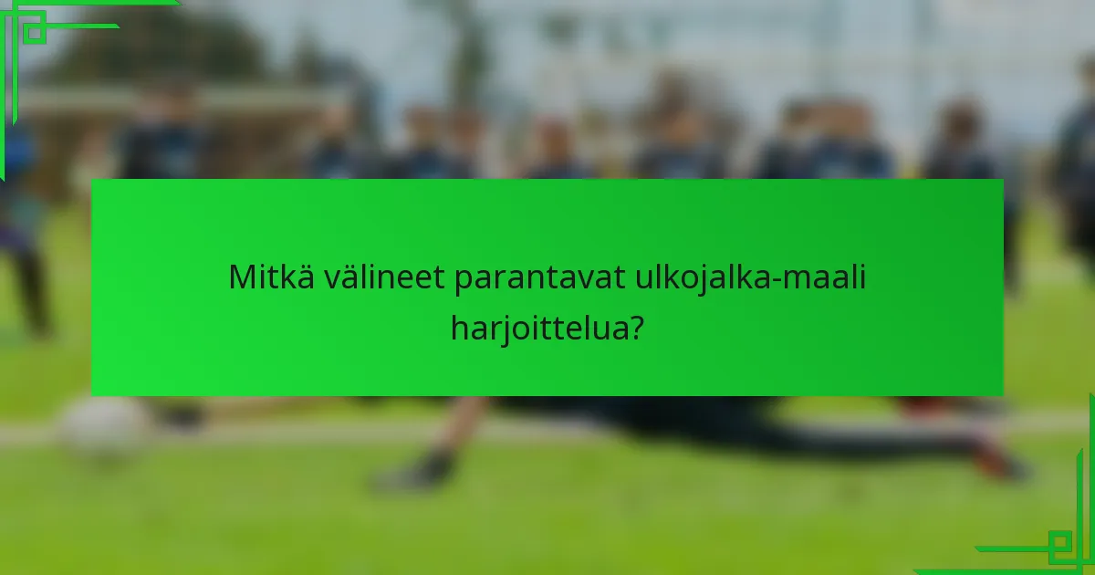 Mitkä välineet parantavat ulkojalka-maali harjoittelua?
