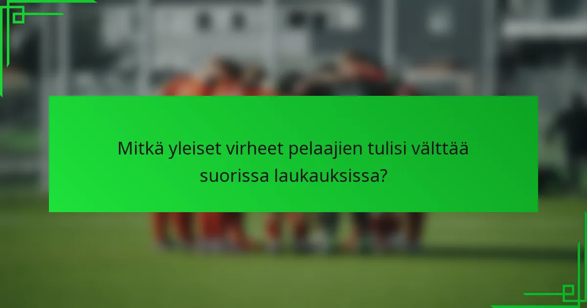 Mitkä yleiset virheet pelaajien tulisi välttää suorissa laukauksissa?