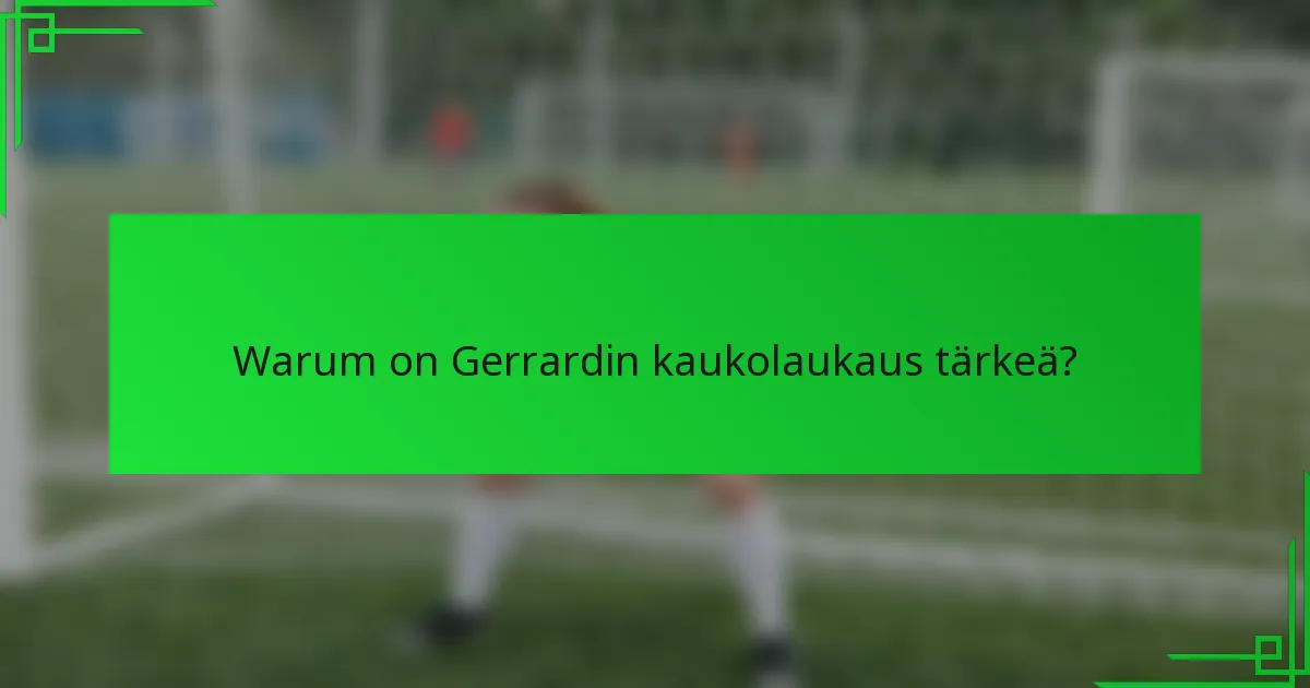 Warum on Gerrardin kaukolaukaus tärkeä?