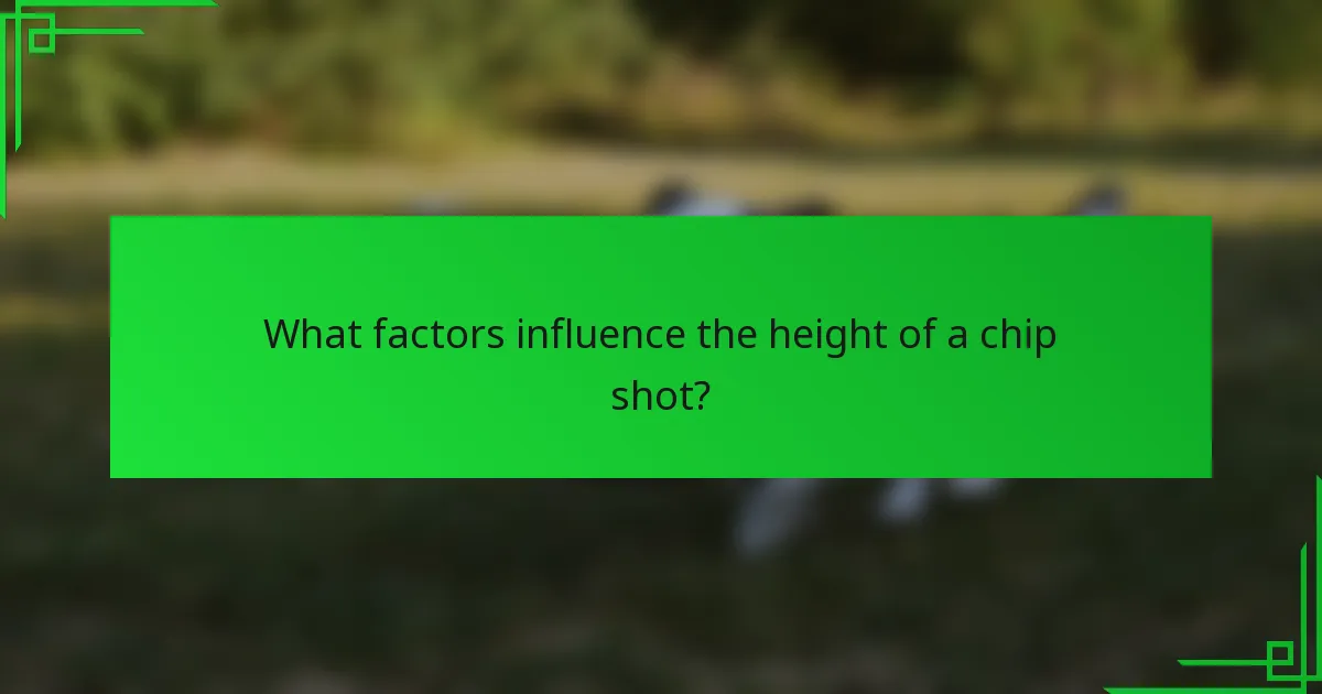 What factors influence the height of a chip shot?
